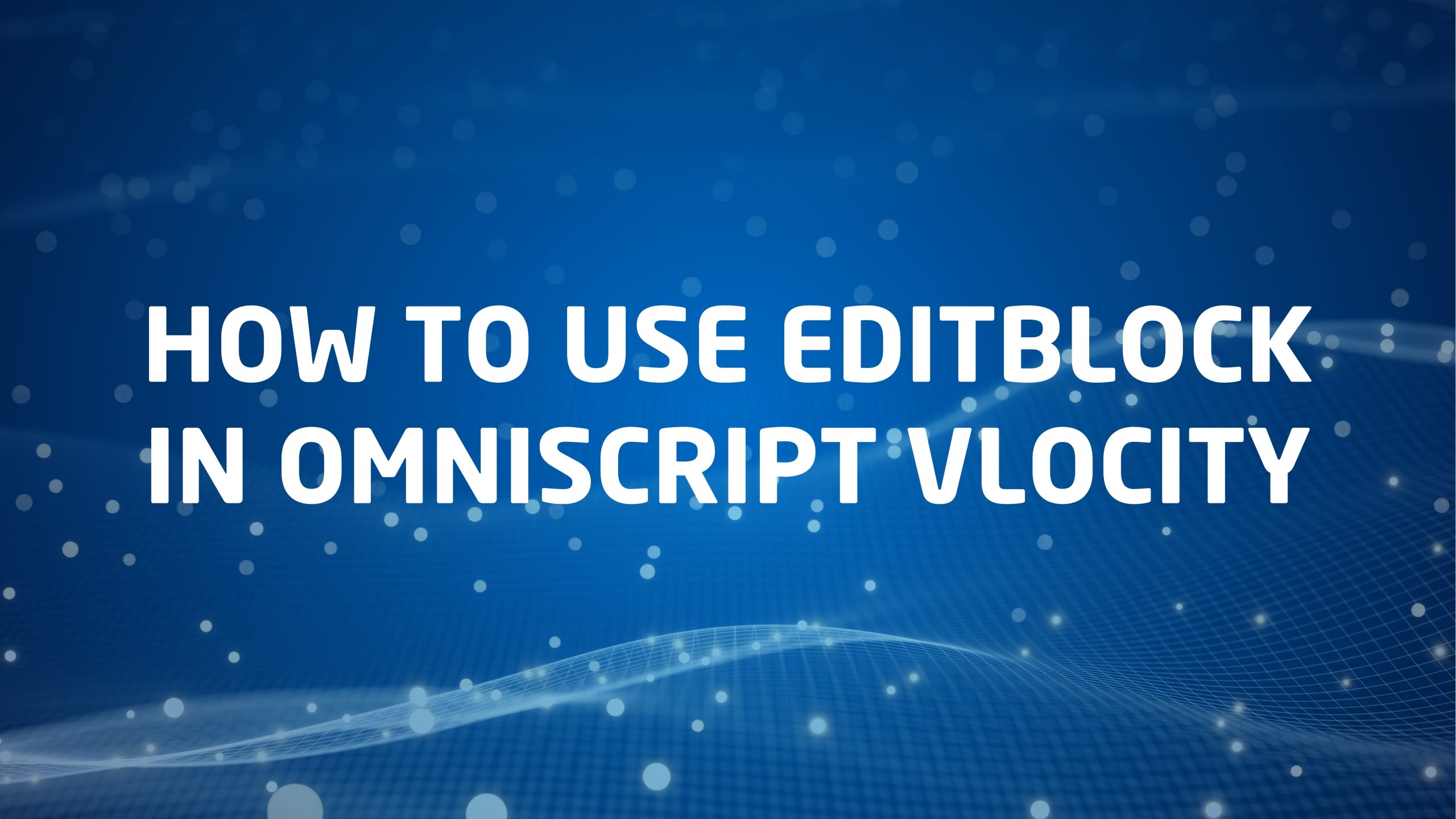 How To Use Edit Block in OmniScript (Vlocity)