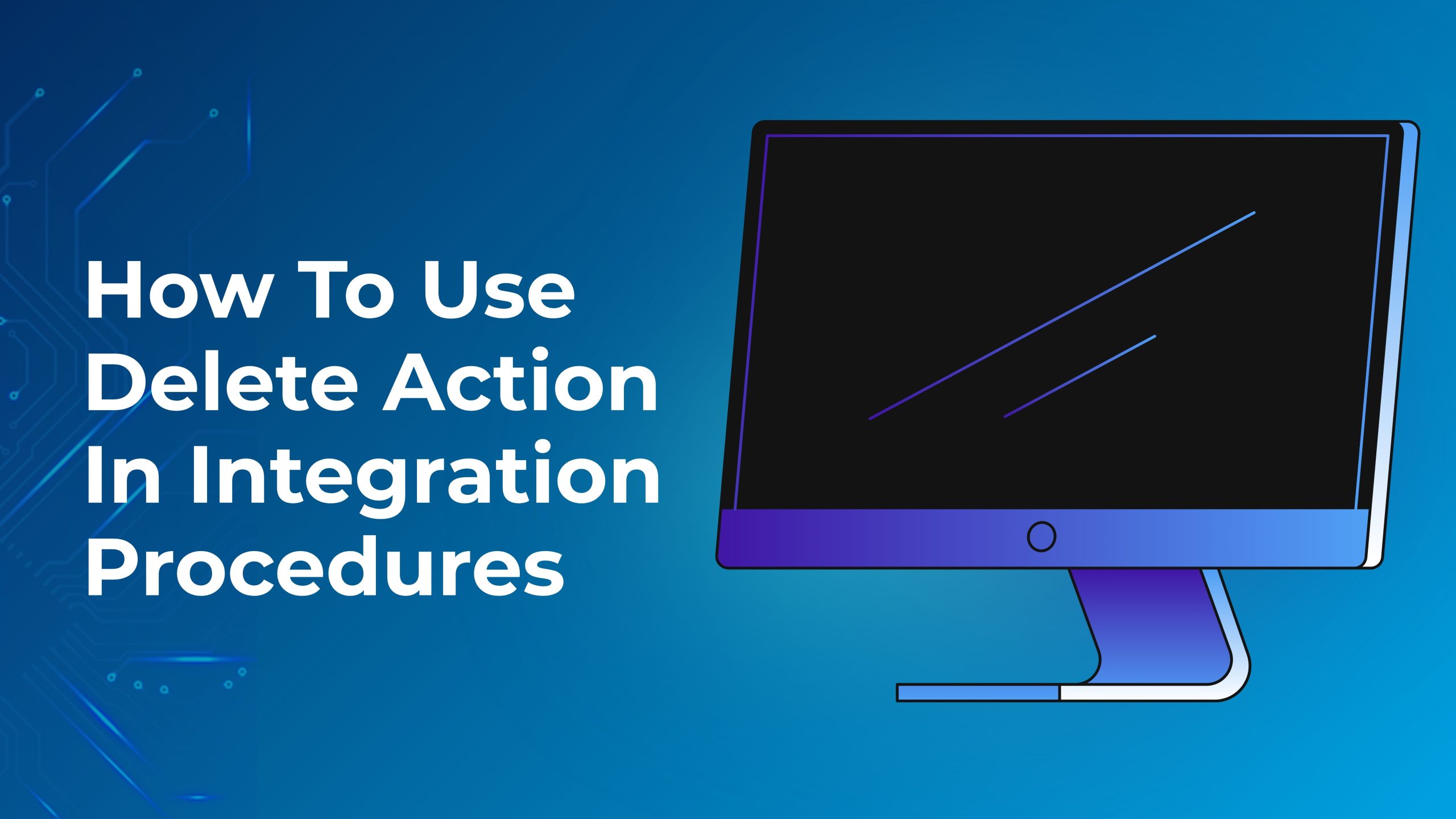 How To Use Delete Action In Integration Procedures