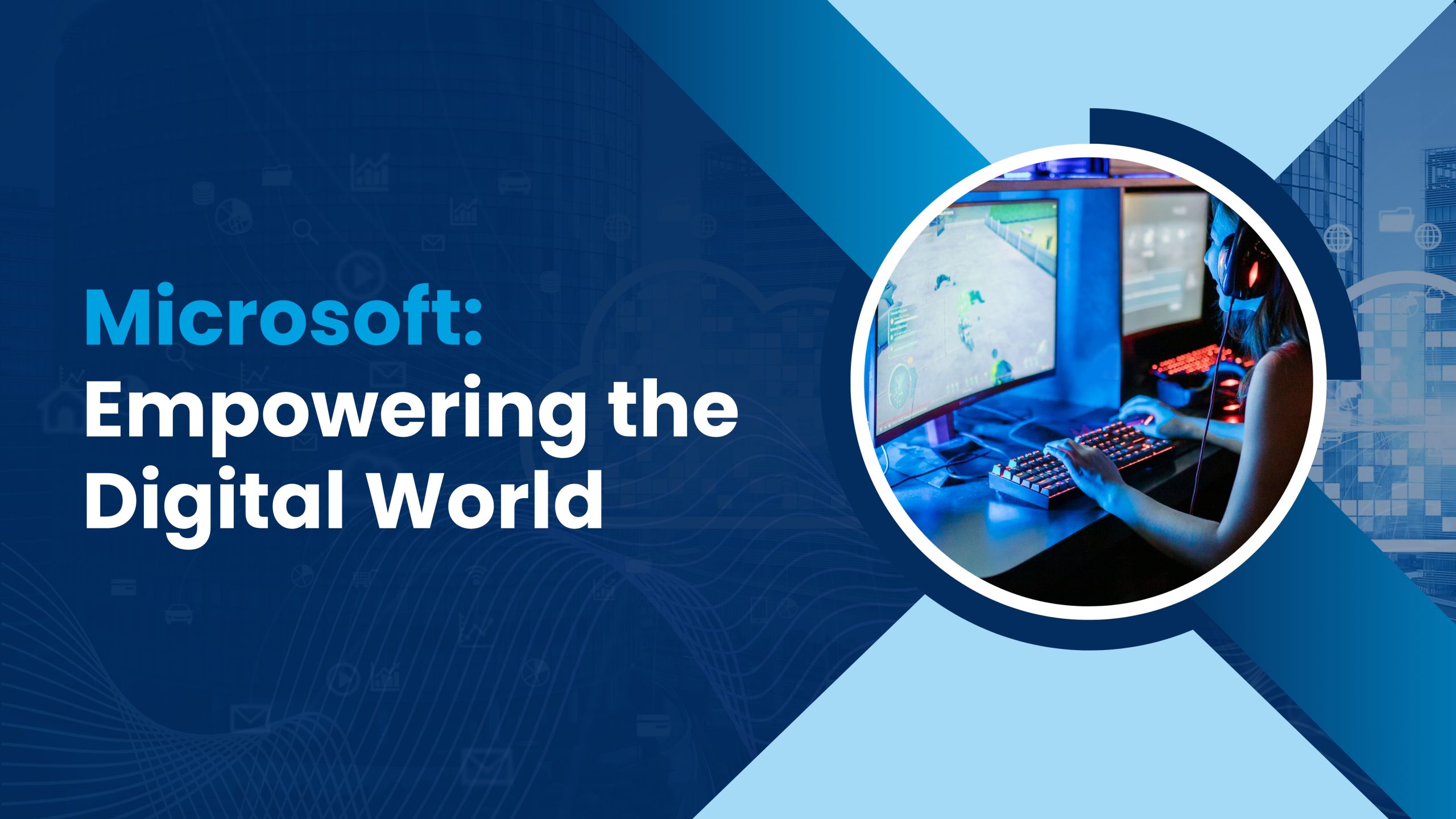 Microsoft: Empowering the Digital World