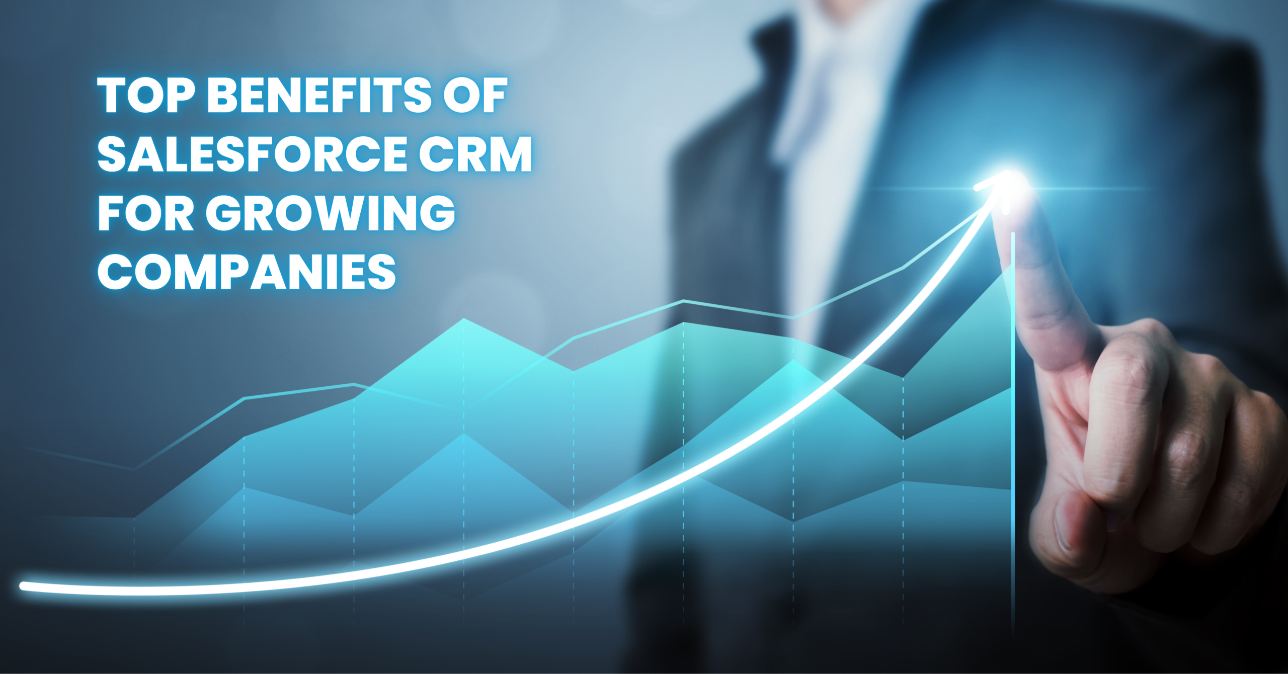 Top Benefits of Salesforce CRM for Growing Companies