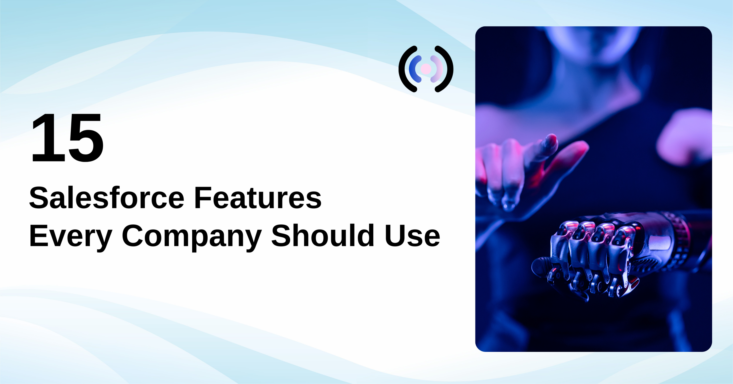 15 Salesforce Features Every Company Should Use